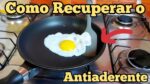 Como Recuperar Panela Antiaderente?